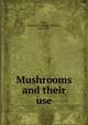 Mushrooms and their use, Peck, Charles H. (Charles Horton), 1833-1917 