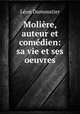 Moliere, auteur et comedien: sa vie et ses oeuvres, Leon Dumoustier 