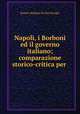 Napoli, i Borboni ed il governo italiano; comparazione storico-critica per ., Ramiro Barbaro Di San Giorgio 