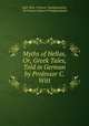 Myths of Hellas, Or, Greek Tales, Told in German by Professor C. Witt, Karl Witt, Frances Younghusband, Sir Frances Edward Younghusband 