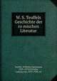 W. S. Teuffels Geschichte der ro?mischen Literatur, Teuffel, Wilhelm Sigismund, 1820-1878,Schwabe, Ludwig von, 1835-1908, ed 