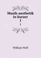 Musik-aesthetik in kurzer. 1, William Wolf 