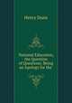 National Education, the Question of Questions: Being an Apology for the ., Henry Dunn 
