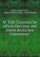 M. Tulli Ciceronis De officiis libri tres: mit einem deutschen Commentar ., Marcus Tullius Cicero , Johann Friedrich Degen, Eduard Bonnell 