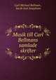 Musik till Carl Bellmans samlade skrifter, Carl Michael Bellman , Jacob Axel Josephson 