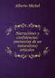 Narraciones y confidencias: (memorias de un naturalista) articulos ., Alberto Michel 