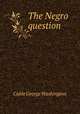 The Negro question, Cable, George Washington, 1844-1925 