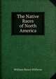 The Native Races of North America, William Henry Withrow 