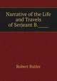 Narrative of the Life and Travels of Serjeant B.?????, Robert Butler 