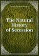 The Natural History of Secession, Thomas Shepard Goodwin 