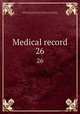 Medical record. 26, Shrady, George Frederick, 1837-1907. edt,Stedman, Thomas Lathrop, 1853-1938. edt,Joseph Meredith Toner Collection (Library of Congress) 