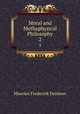 Moral and Methaphysical Philosophy. 2, Maurice Frederick Denison 