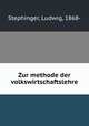 Zur methode der volkswirtschaftslehre, Stephinger, Ludwig, 1868- 