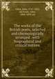 The works of the British poets, selected and chronologically arranged . with biographical and critical notices, Aikin, John, 1747-1822, ed,Frosts, John, 1800-1859, ed 