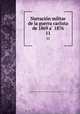 Narracion militar de la guerra carlista de 1869 a 1876. 11, Spain. Eje?rcito. Cuerpo de estado mayor 