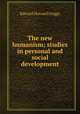 The new humanism; studies in personal and social development, Griggs Edward Howard 