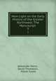 New Light on the Early History of the Greater Northwest: The Manuscript .. 3, Alexander Henry , David Thompson , Elliott Coues 