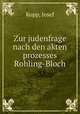 Zur judenfrage nach den akten prozesses Rohling-Bloch, Kopp, Josef 