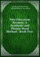 New Education Readers: A Synthetic and Phonic Word Method : Book Two ., Abraham Jay Demarest , William Maturin Van Sickle 