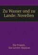 Zu Wasser und zu Lande: Novellen, Ilse Frapan 