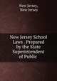 New Jersey School Laws . Prepared by the State Superintendent of Public ., New Jersey, New Jersey 