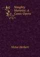 Naughty Marietta: A Comic Opera, Victor Herbert 