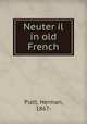 Neuter il in old French, Piatt, Herman, 1867- 
