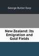 New Zealand: Its Emigration and Gold Fields, George Butler Earp 