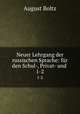 Neuer Lehrgang der russischen Sprache: fr den Schul-, Privat- und .. 1-2, August Boltz 