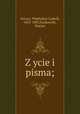 Z?ycie i pisma;, Wladyslaw Ludwik Anczyc 
