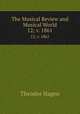 The Musical Review and Musical World. 12; v. 1861, Theodor Hagen 