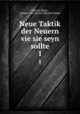 Neue Taktik der Neuern vie sie seyn sollte. 1, Dietrich Bulow 