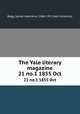 The Yale literary magazine. 21 no.1 1855 Oct, Bagg, Lyman Hotchkiss, 1846-1911,Yale University 