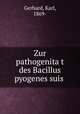 Zur pathogenita?t des Bacillus pyogenes suis, Gerhard, Karl, 1869- 