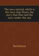 The navy eternal, which is the navy-that-floats, the navy-that-flies and the navy-under-the-sea, Bartimeus 