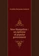 New Hampshire : an epitome of popular government, Sanborn, F. B. (Franklin Benjamin), 1831-1917 