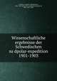 Wissenschaftliche ergebnisse der Schwedischen su?dpolar-expedition 1901-1903, sydpolar-expeditionen Svenksa 