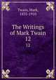 The Writings of Mark Twain. 12, Mark Twain 