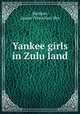 Yankee girls in Zulu land, Sheldon, Louise (Vescelius) Mrs 