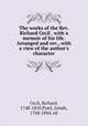 The works of the Rev. Richard Cecil . with a memoir of his life. Arranged and rev., with a view of the author