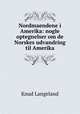 Nordmaendene i Amerika: nogle optegnelser om de Norskes udvandring til Amerika, Knud Langeland 