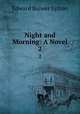 Night and Morning: A Novel. 2, E. B. Lytton 