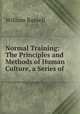 Normal Training: The Principles and Methods of Human Culture, a Series of ., Russell, William 