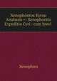 Xenophontos Kyrou Anabasis =: Xenophontis Expeditio Cyri : cum brevi ., Xenophon 