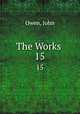 The Works .. 15, Owen, John 