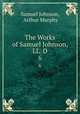 The Works of Samuel Johnson, LL. D.. 6, Samuel Johnson, Arthur Murphy 