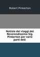 Notizie dei viaggi del Reverendissimo Sig. Pinkerton per varie parti dell ., Robert Pinkerton 