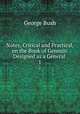 Notes, Critical and Practical, on the Book of Genesis: Designed as a General .. 1, Bush, George 