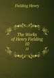 The Works of Henry Fielding. 10, Fielding Henry 