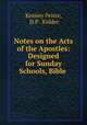Notes on the Acts of the Apostles: Designed for Sunday Schools, Bible ., Kenney Peirce, D.P . Kidder 